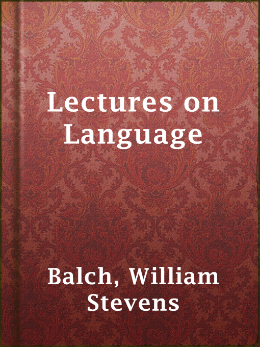 Title details for Lectures on Language by William Stevens Balch - Available